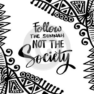 Follow the sunnah not the society. Islamic quotes.