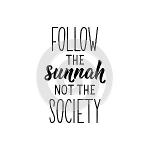 Follow the sunnah, not the society. Lettering. calligraphy vector. Ink illustration. Religion Islamic quote