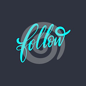 Follow word. Hand drawn motivation lettering phrase. Vector illustration. Isolated on black background.