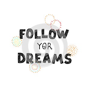 Follow yor dreams - fun hand drawn nursery poster with lettering