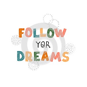 Follow yor dreams - fun hand drawn nursery poster with lettering