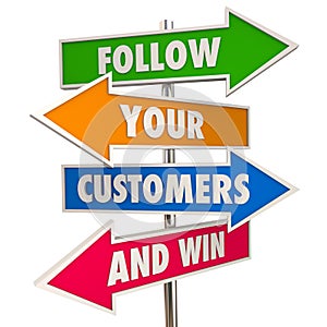 Follow Your Customers and Win Signs Meet Needs