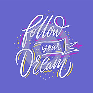 Follow Your Dream. Hand drawn vector lettering. Motivational inspirational quote. Vector illustration isolated on blue