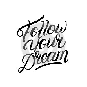 Follow your dream hand written lettering