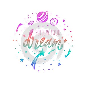 Follow your dream. Vector inspirational Lettering, brush calligraphy quote. Hand drawn conceptual illustration with