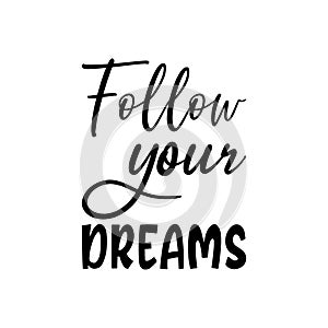 follow your dreams black letter quote