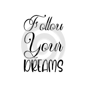 follow your dreams black letter quote