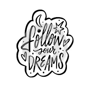 Follow your dreams a bold and empowering message in black ink.