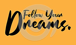 Follow Your Dreams. Bold Typography Lettering Text Vector Design Quote