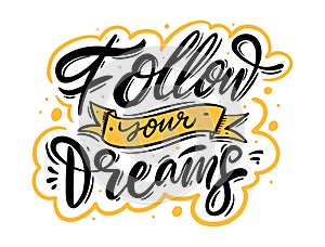 Follow your dreams. Colorful calligraphy lettering phrase. Modern typography text.