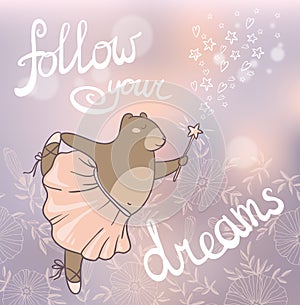 Follow your dreams. Concept romantic card with cute bear.