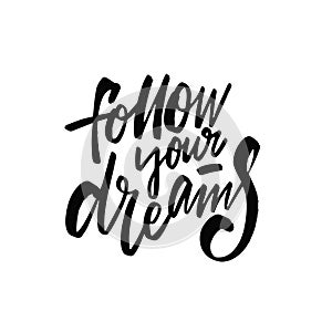 Follow your dreams. Hand drawn black color lettering phrase. Modern calligraphy text.