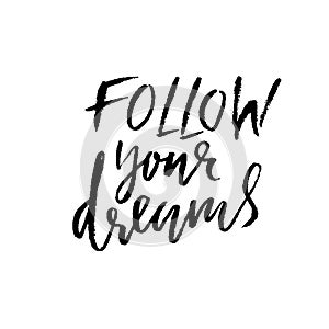 Follow your dreams. Hand drawn dry brush lettering. Ink illustration. Modern calligraphy phrase. Vector illustration.