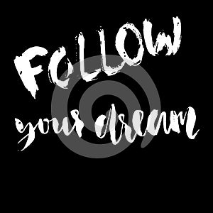 Follow your dreams. Hand drawn lettering. Vector typography design isolated on white background. Handwritten inscription