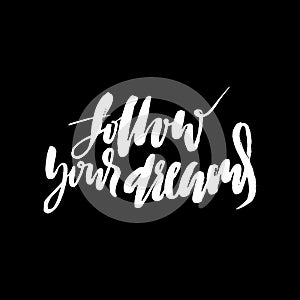 Follow your dreams. Hand drawn lettering. Vector typography design isolated on white background. Handwritten inscription