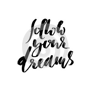 Follow your dreams. Hand drawn lettering. Vector typography design isolated on white background. Handwritten inscription