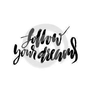 Follow your dreams. Hand drawn lettering. Vector typography design isolated on white background. Handwritten inscription
