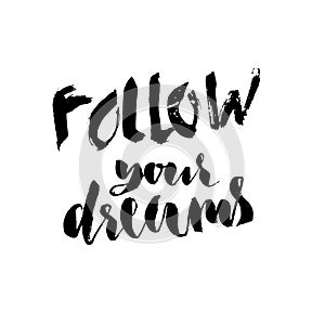 Follow your dreams. Hand drawn lettering. Vector typography design isolated on white background. Handwritten inscription