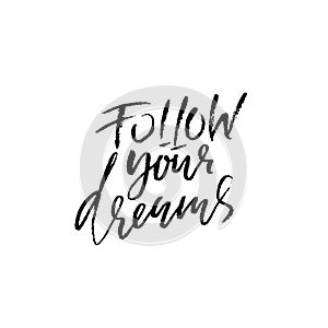 Follow your dreams. Hand drawn modern brush lettering. Vector typography poster. Handwritten inscription.
