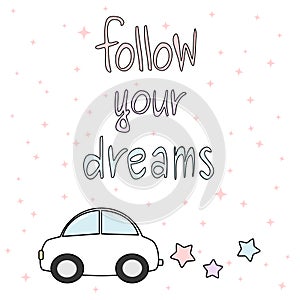 Follow your dreams hand drawn motivational quote card colorful illustration with cartoon car and stars