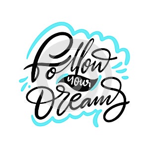 Follow Your Dreams hand drawn vector lettering. Holiday phrase