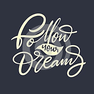 Follow Your Dreams hand drawn vector lettering. Holiday phrase
