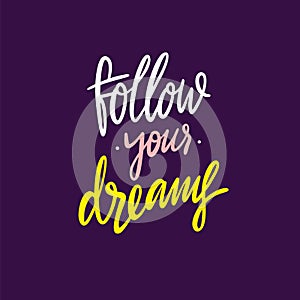 Follow your dreams hand drawn vector lettering. Isolated on violet background. Vector illustration.