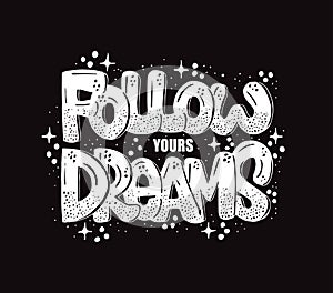 Follow your dreams, hand lettering, motivational quotes