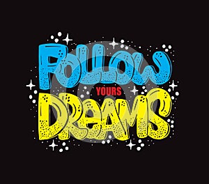 Follow your dreams, hand lettering, motivational quotes