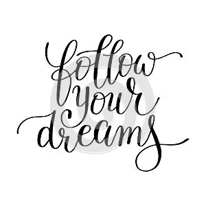 Follow your dreams handwritten calligraphy lettering quote