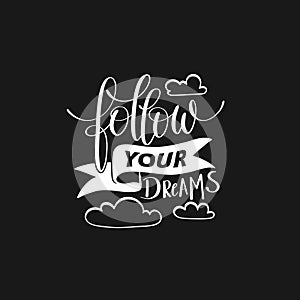 Follow your dreams handwritten calligraphy lettering quote