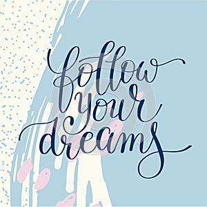 follow your dreams inscription ink lettering modern brush callig