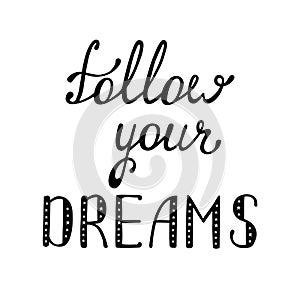 Follow your dreams. Inspirational quote about happy.