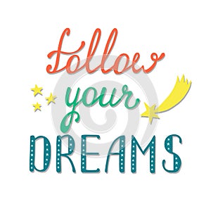 Follow your dreams. Inspirational quote about happy.