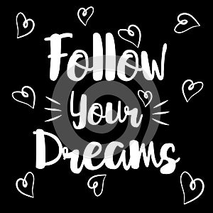 Follow your dreams inspirational syaing inscription. Greeting card with calligraphy