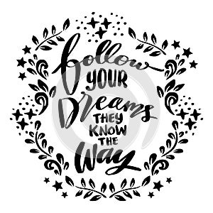 Follow your dreams they know the way, hand lettering.