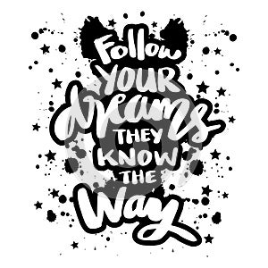 Follow your dreams they know the way, hand lettering.