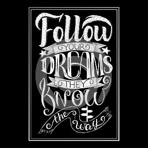 Follow your dreams. They know the way. Inspirational quote, chalk hand lettering and decoration elements. Illustration