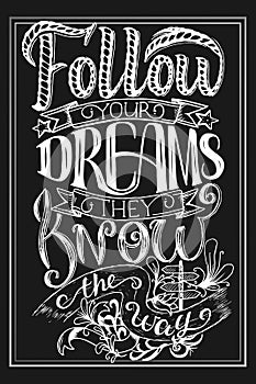 Follow your dreams. They know the way. Inspirational quote, hand lettering and decoration elements. Illustration for