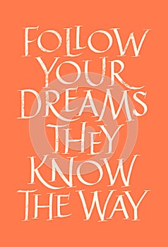 Follow Your Dreams They Know The Way Lettering