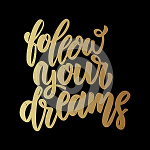 Follow your dreams. Lettering motivation phrase for poster, card, banner, sign.