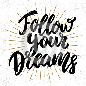 Follow your dreams. Lettering phrase. Design element for poster, greeting card, banner.