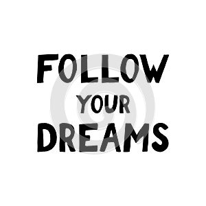 follow your dreams lettering. poster, banner, card, sticker. sketch hand drawn doodle style. vector minimalism. black