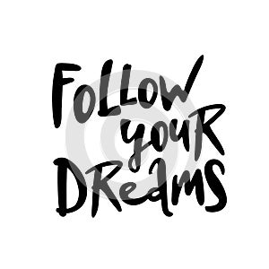 Follow your dreams. Modern brush calligraphy. Handwritten ink lettering. Hand drawn design elements