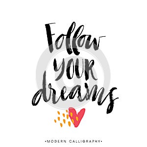 Follow your dreams. Modern brush calligraphy.