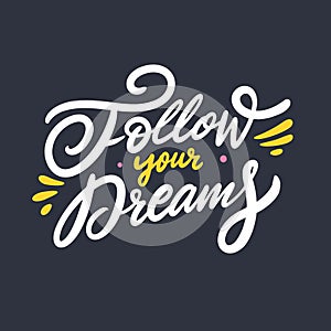 Follow Your Dreams. Modern Calligraphy. Hand drawn motivation phrase. Colorful vector illustration. Isolated on black background