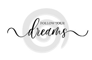 Follow your dreams. Modern calligraphy inscription poster. Wall art decor.