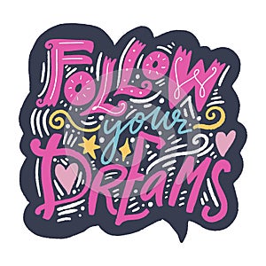 Follow your dreams ornate lettering positive quote. Vector illustration