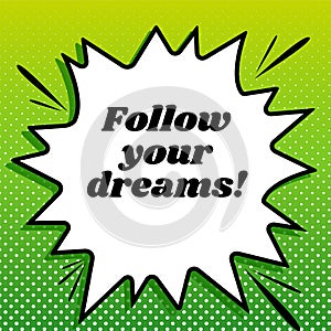 Follow your dreams slogan. Black Icon on white popart Splash at green background with white spots. Illustration