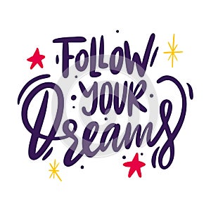 Follow your dreams slogan. Hand drawn vector lettering. Modern brush calligraphy